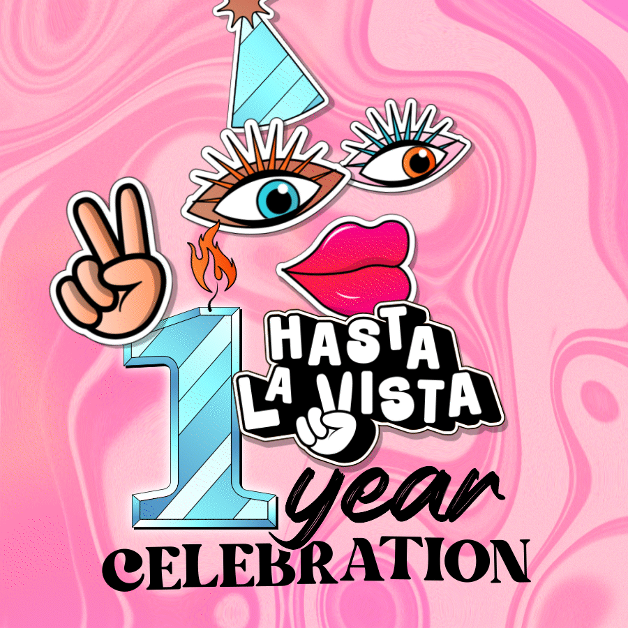 HASTALAVISTA 1YEAR CELEBRATION